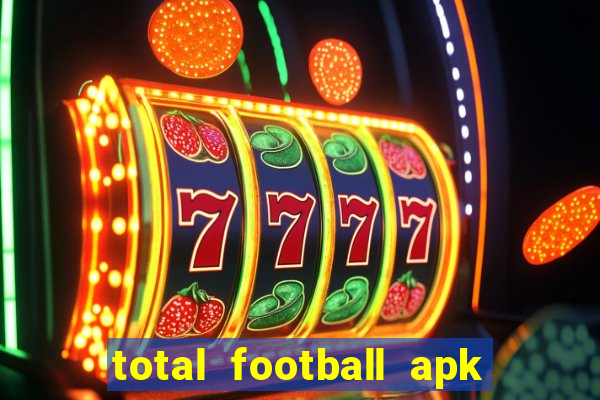 total football apk mod dinheiro infinito